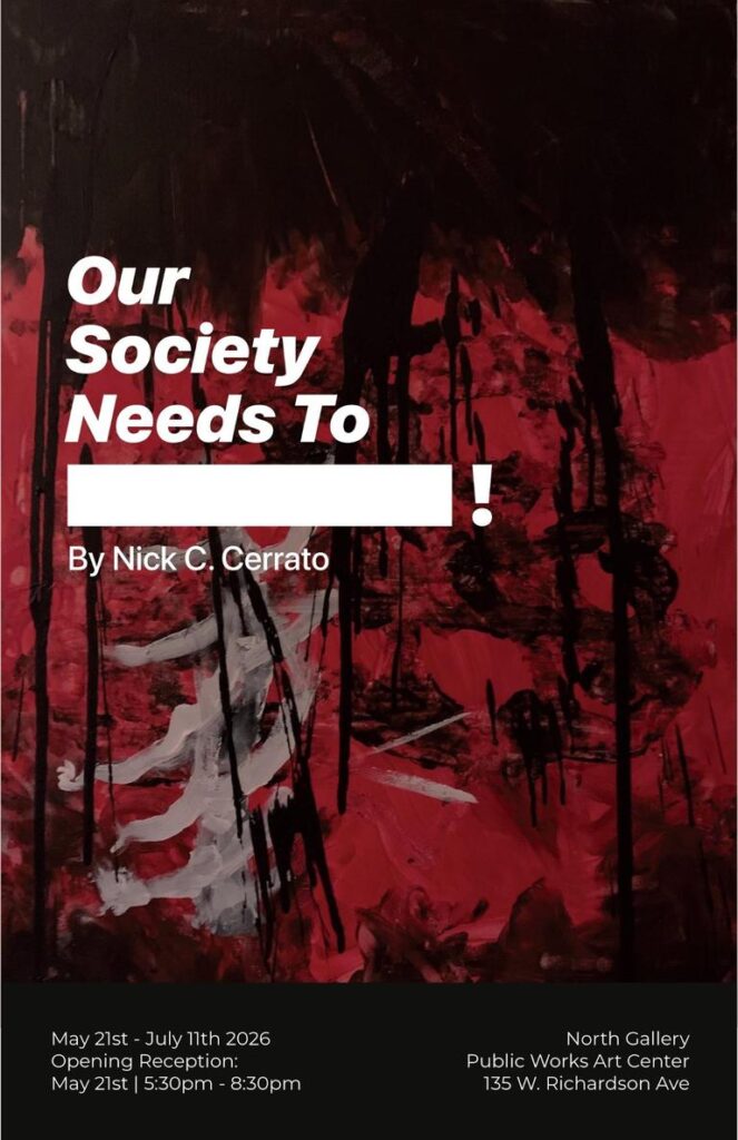 Art exhibit poster titled "Our Society Needs To ____!" by Nick C. Cerrato, featuring abstract red and black artwork.