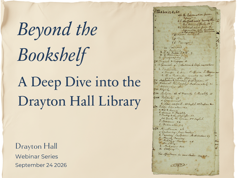 Text promotes a webinar titled "Beyond the Bookshelf" about the Drayton Hall Library, featuring a historical document.