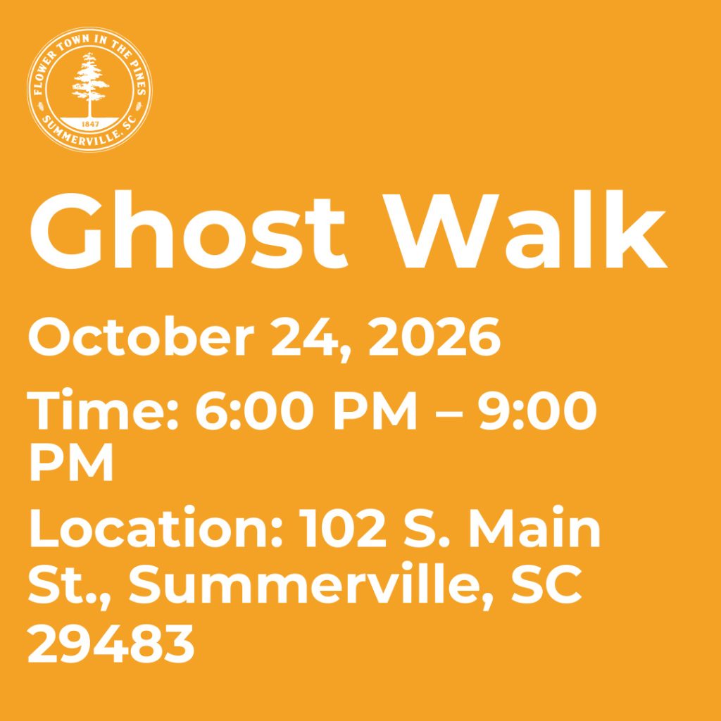 Ghost Walk event details: October 24, 2026, 6:00 PM – 9:00 PM, 102 S. Main St., Summerville, SC 29483.